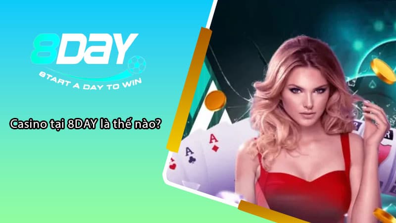 Casino tại 8DAY là thế nào?