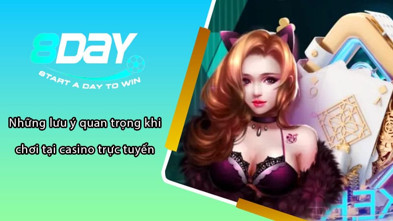 Những lưu ý quan trọng khi chơi tại casino trực tuyến