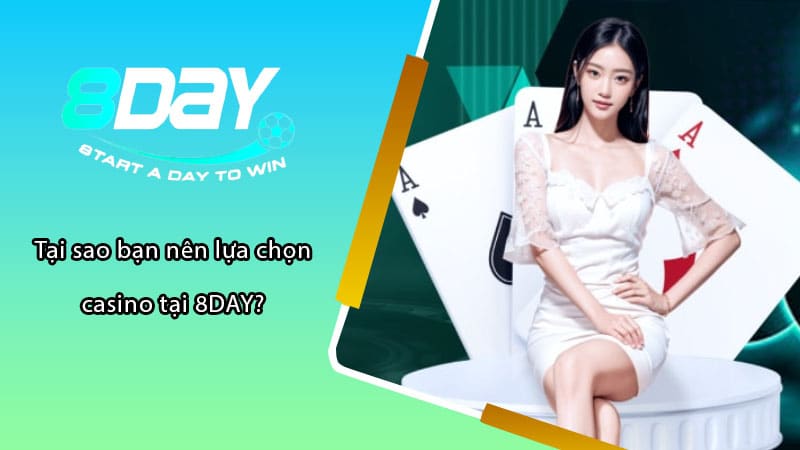 Tại sao bạn nên lựa chọn casino tại 8DAY?